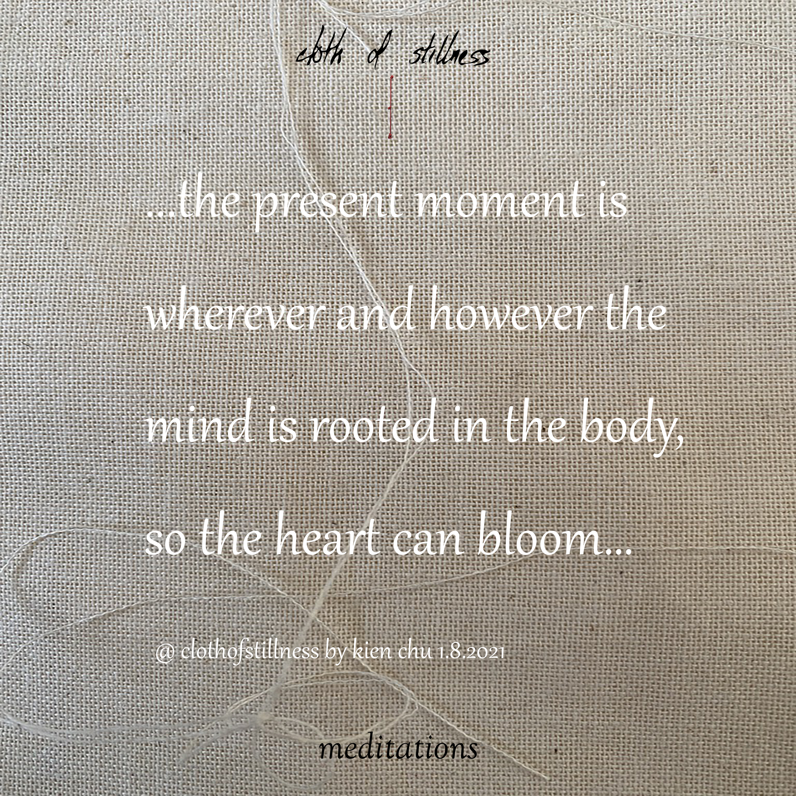 cloth of stillness meditations by kien chu...heart...5 minutes...1.8.2021...ready to buy