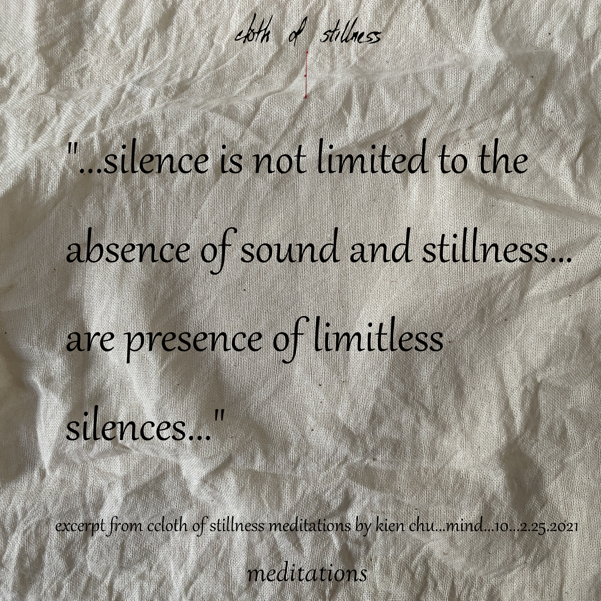 cloth of stillness meditations by kien chu...mind...10 minutes...2.25.2021...ready to buy